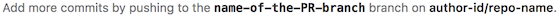 Add more commits by pushing to the name-of-the-PR-branch branch on author-id/repo-name.